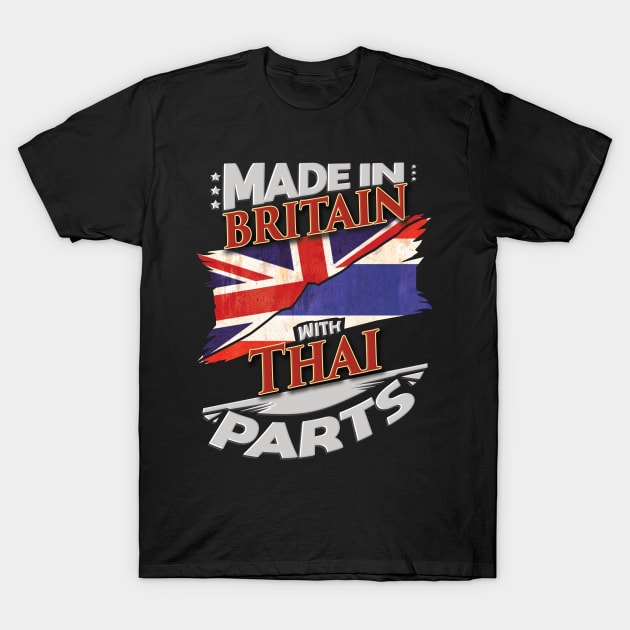 Made In Britain With Thai Parts - Gift for Thai From Thailand T-Shirt by Country Flags